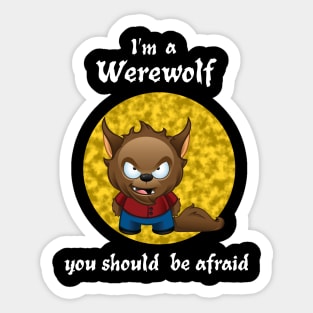 I'm A Werewolf. You Should Be Afraid Sticker